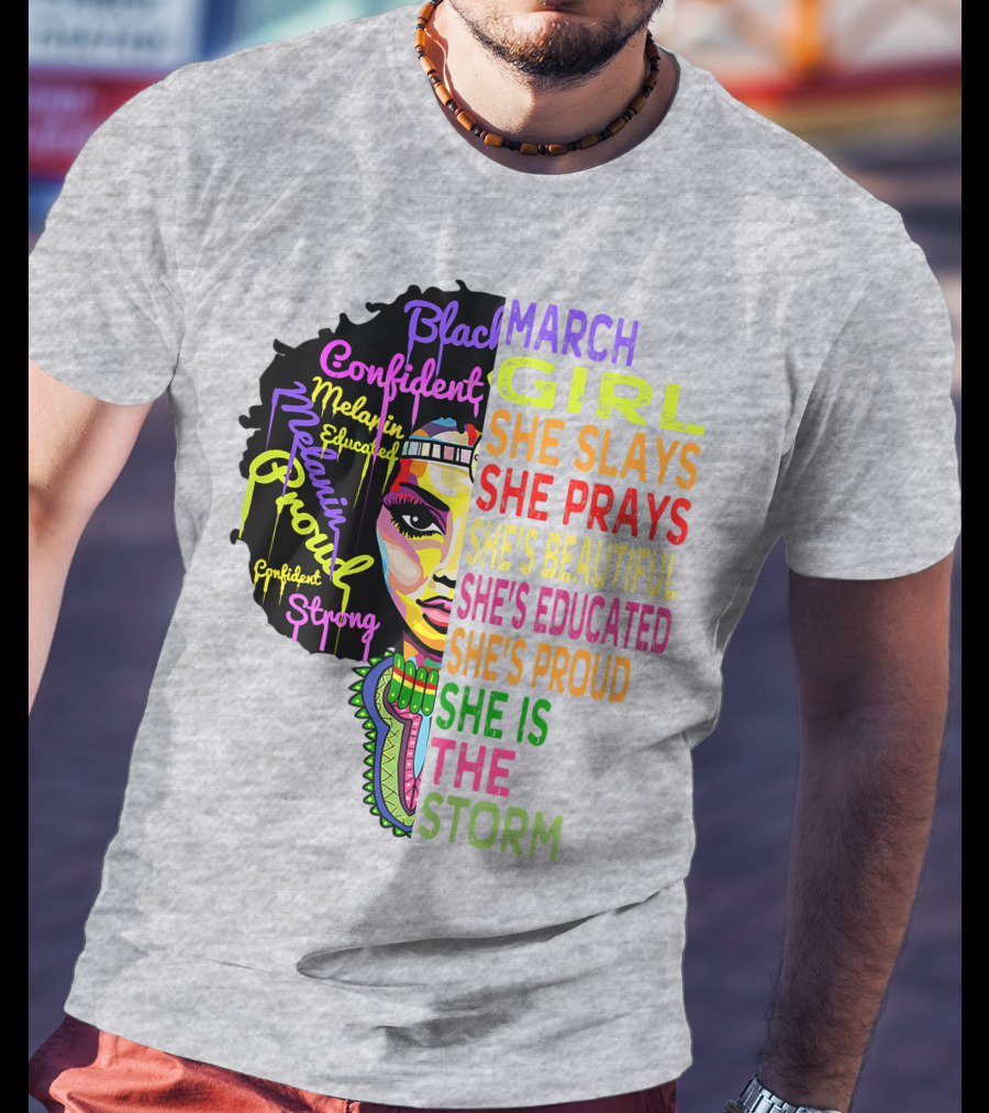 March Birthday Girl She Slays She Prays She's Beautiful Educated Proud She Is The Storm T-Shirt