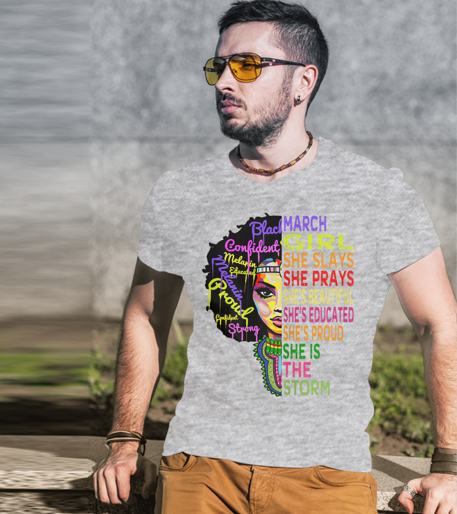 March Birthday Girl She Slays She Prays She's Beautiful Educated Proud She Is The Storm T-Shirt