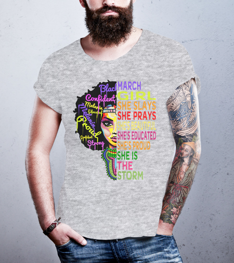 March Birthday Girl She Slays She Prays She's Beautiful Educated Proud She Is The Storm T-Shirt