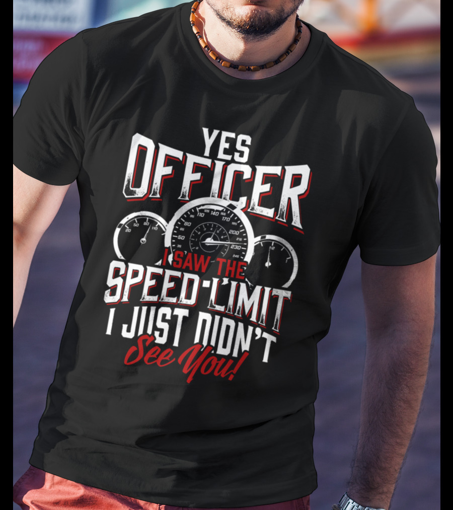 Officer I Saw The Speed Limit See You Racer 0886 T-Shirt