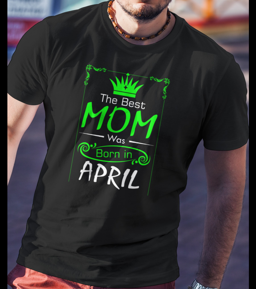 Mom Born In April With Crown T-Shirt