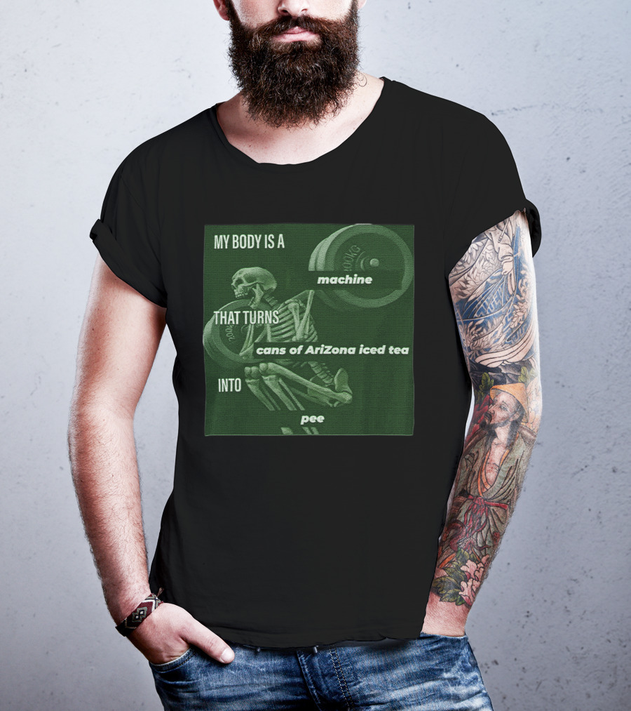 My Body Is A Machine That Turns Cans Of Arizona Iced Tea Into Pee Skeleton Lifting Weights T-Shirt