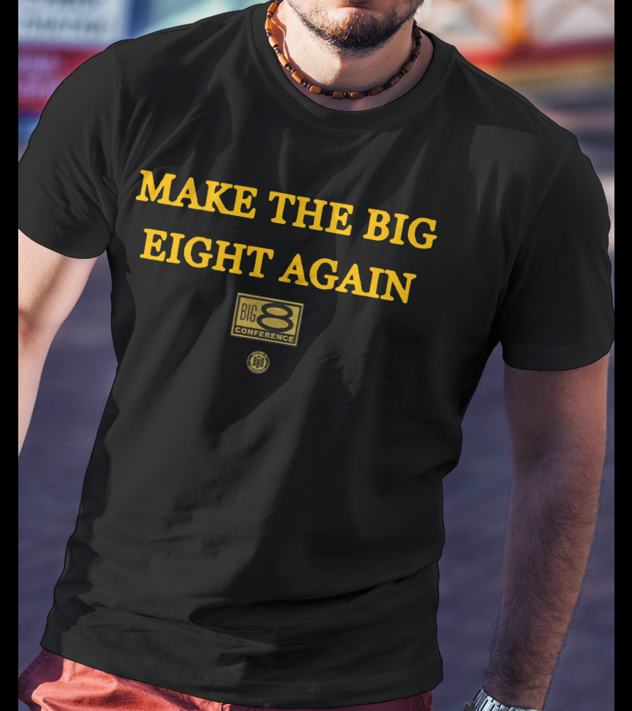 Make The Big Eight Again Big 8 Conference T-Shirt