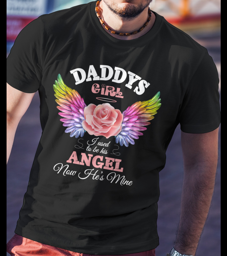 Daddys Girl I Used To Be His Angel Now He's Mine T-Shirt