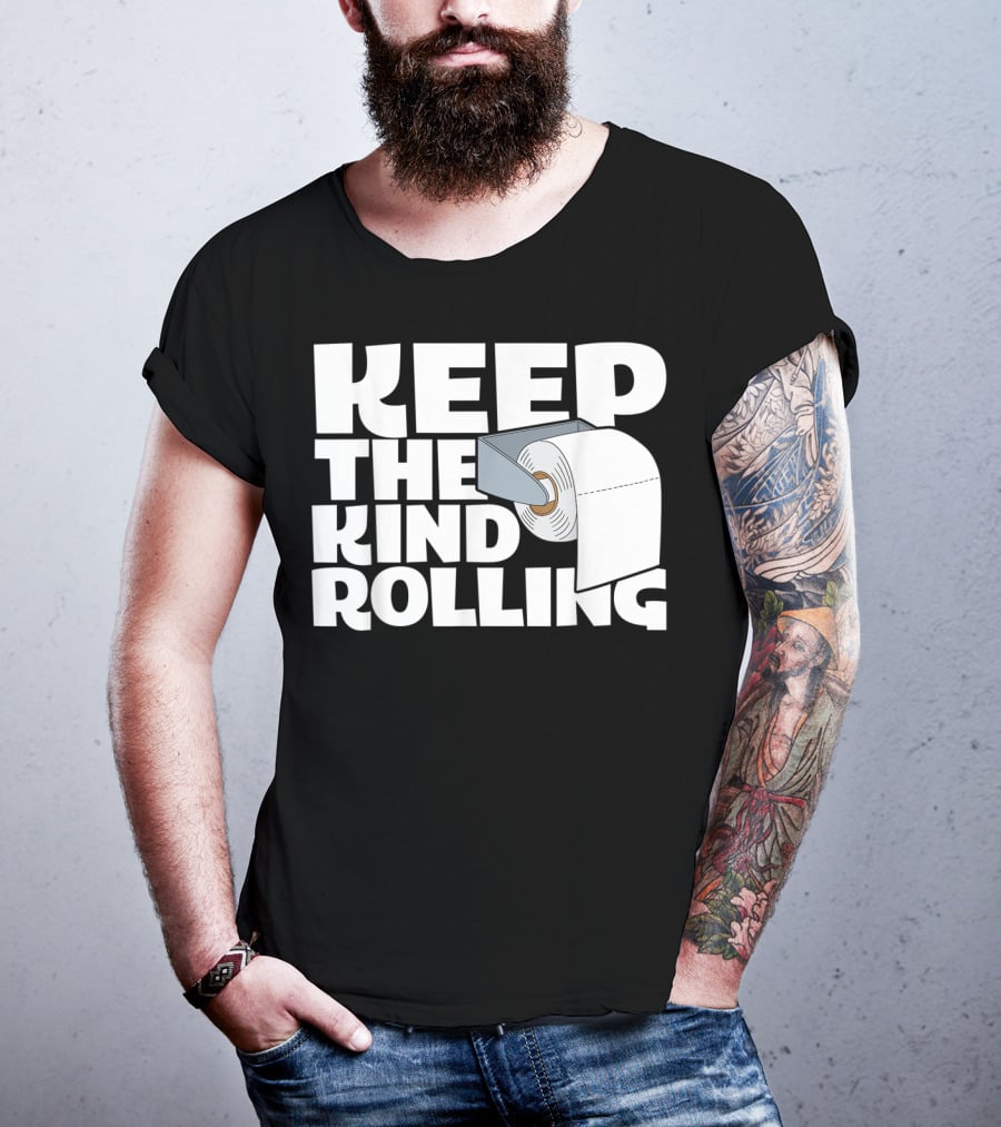 Keep The Kind Rolling Funny Toilet Paper Kindness Message T-Shirt