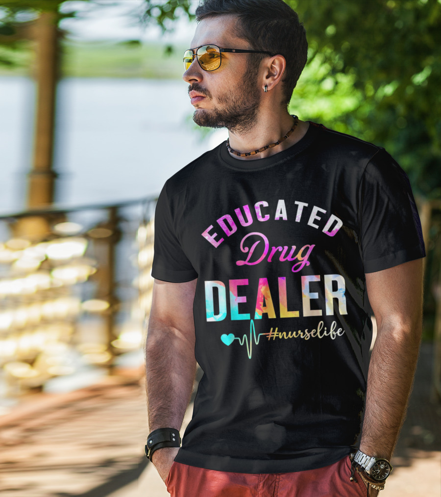 Educated Drug Dealer #NurseLife Heartbeat Funny Nurse T-Shirt
