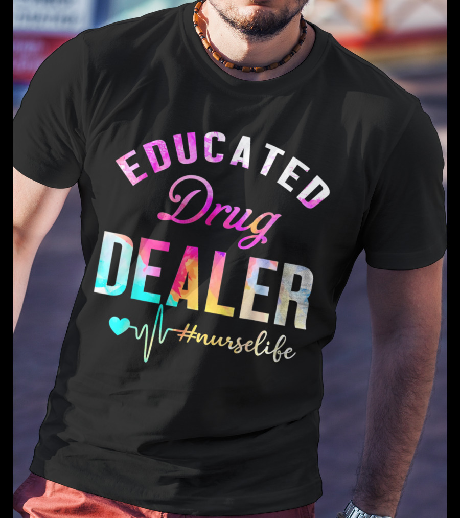 Educated Drug Dealer #NurseLife Heartbeat Funny Nurse T-Shirt