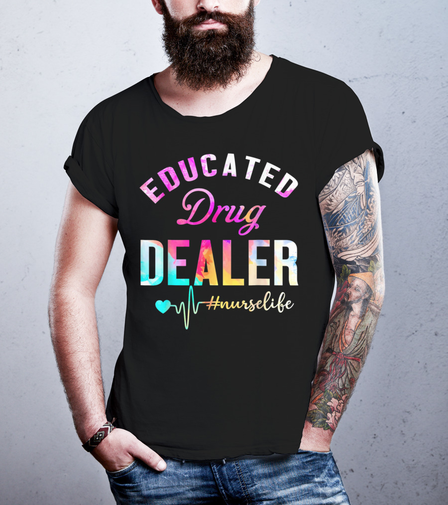 Educated Drug Dealer #NurseLife Heartbeat Funny Nurse T-Shirt