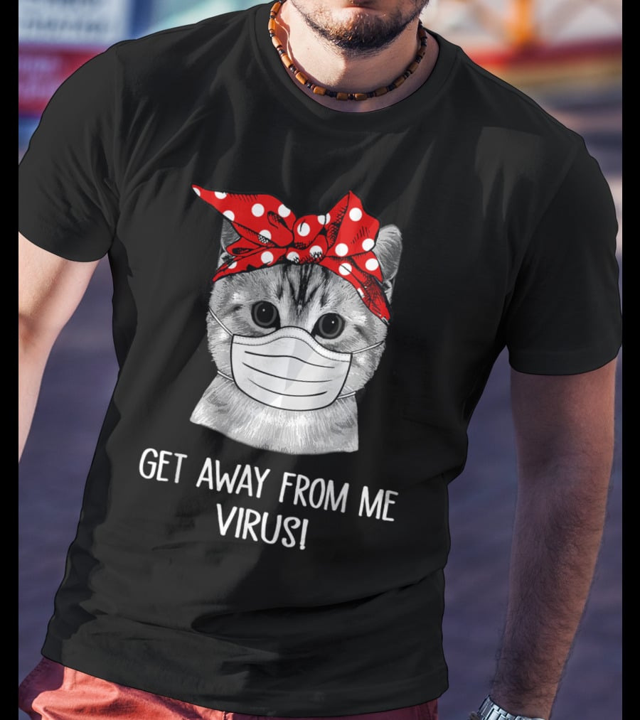 Get Away From Me Virus Funny Cat Mask Bandana T-Shirt
