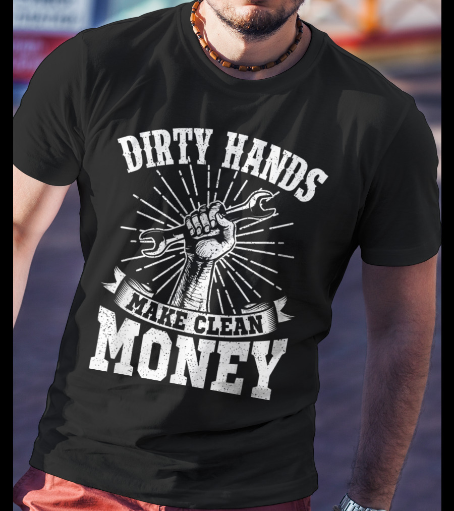 Dirty Hands Make Clean Money Wrench Fist Burst T-Shirt