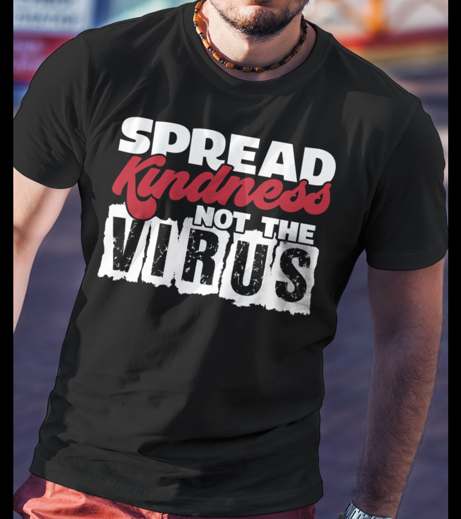 Spread Kindness Not The Virus Anti Germ Awareness T-Shirt