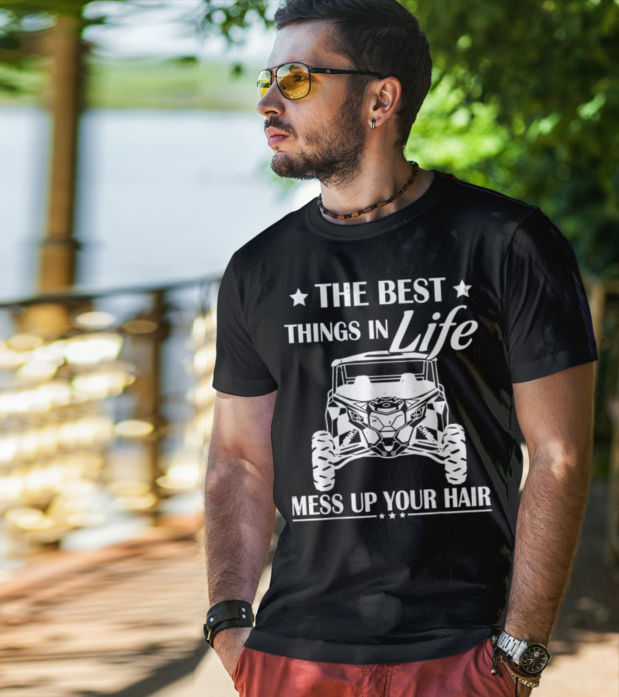 The Best Things In Life Mess Up Your Hair Off-Road Adventure T-Shirt
