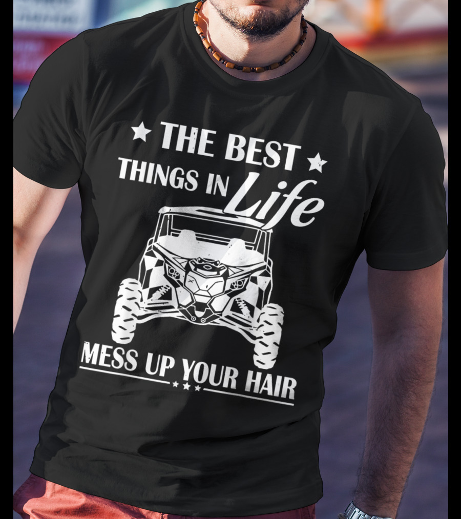 The Best Things In Life Mess Up Your Hair Off-Road Adventure T-Shirt
