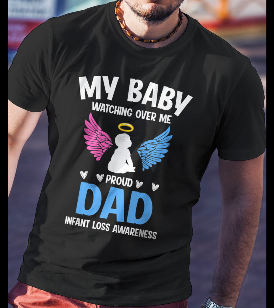 My Baby Watching Over Me Proud Dad Infant Loss Awareness T-Shirt