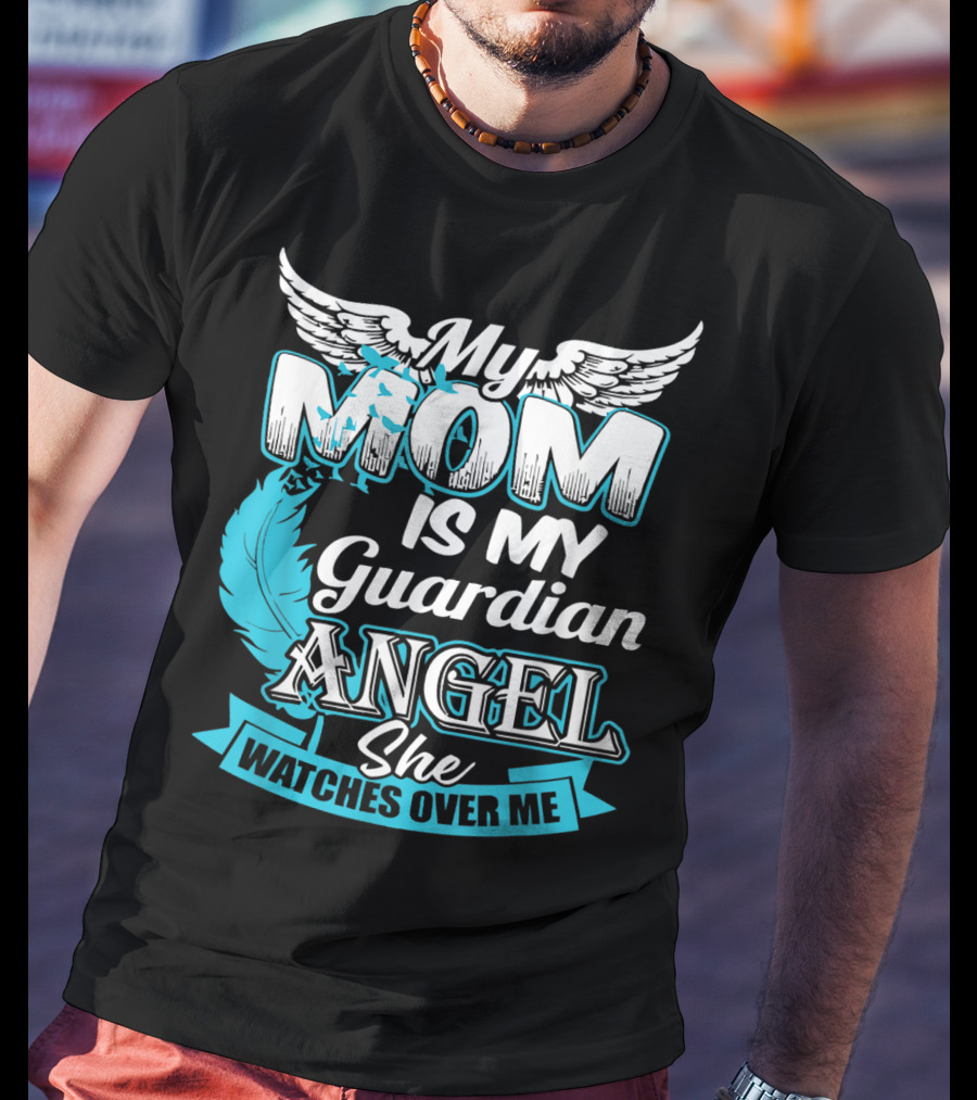 My Mom Is My Guardian Angel She Watches Over Me T-Shirt