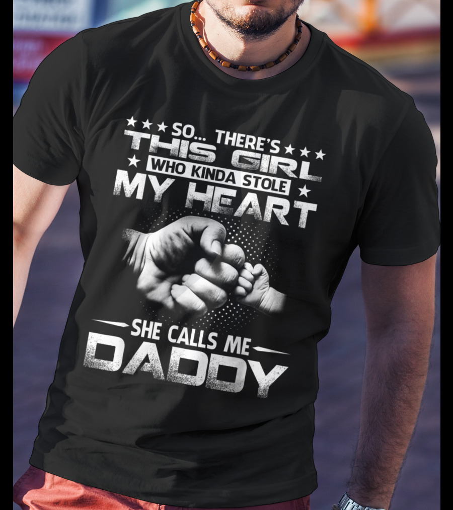 So There's This Girl Who Kinda Stole My Heart She Calls Me Daddy Fist Bump T-Shirt