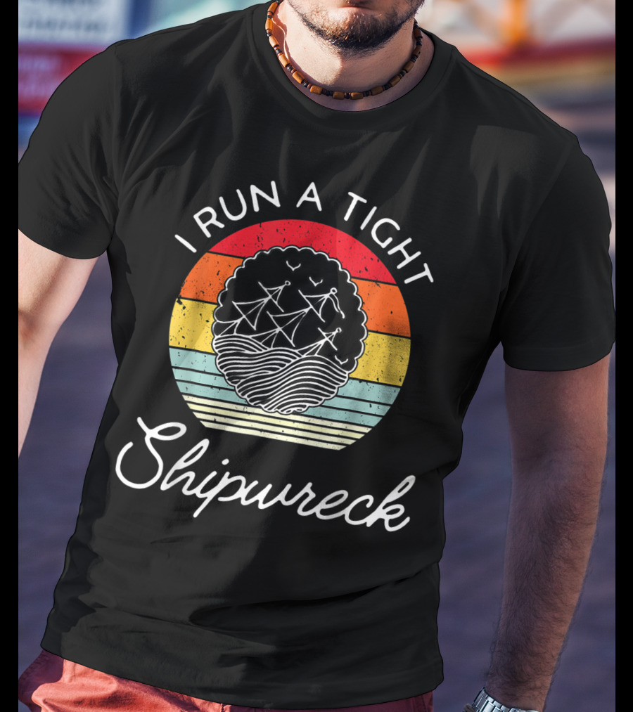 I Run A Tight Shipwreck Funny Mom Household Boss Wife T-Shirt