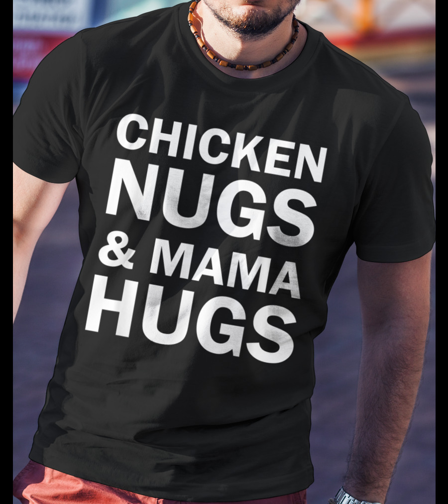 Chicken Nugs And Mama Hugs For Nugget Lover T-Shirt
