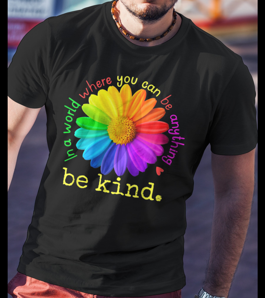 Autism Be Kind In A World Where You Can Be Anything Rainbow Flower T-Shirt