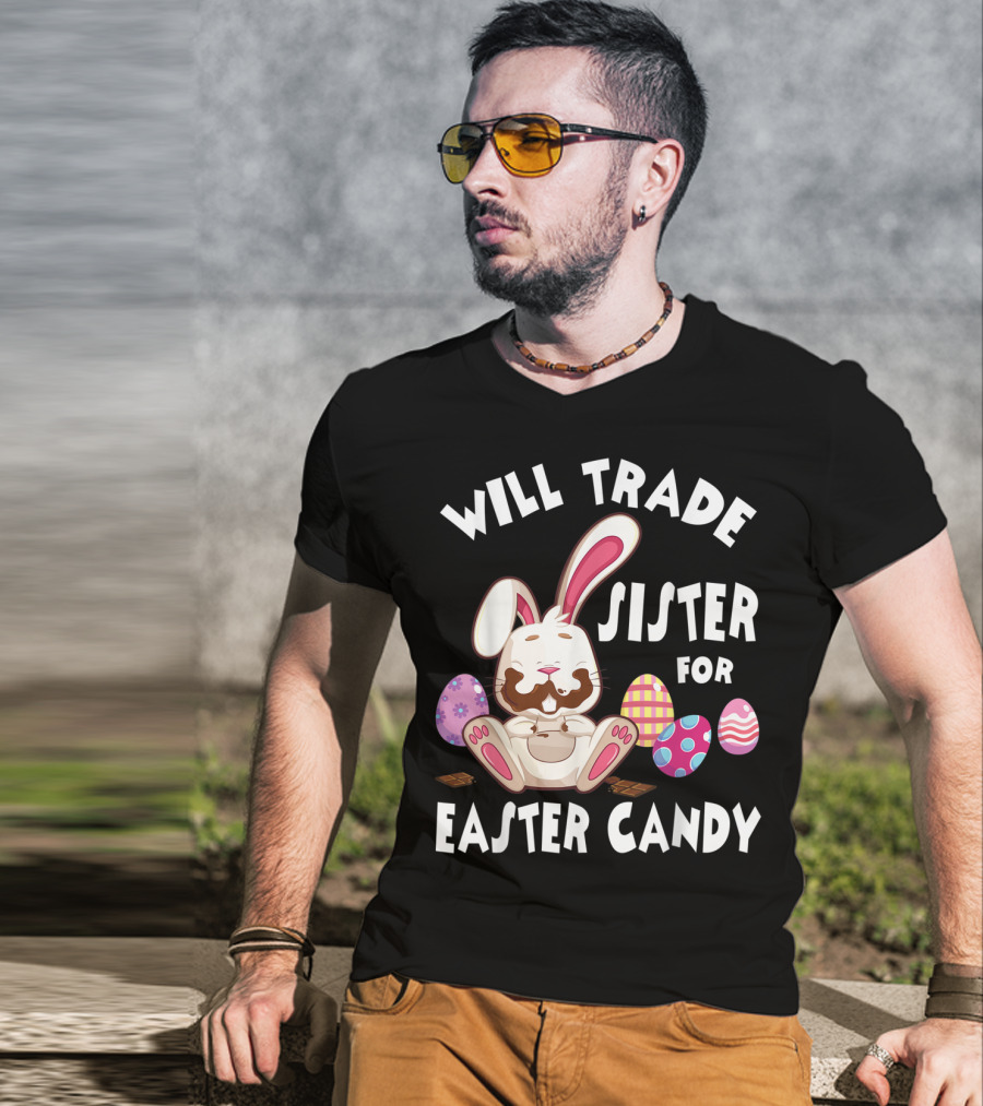 Will Trade Sister For Easter Candy Bunny Eating Chocolate Eggs T-Shirt