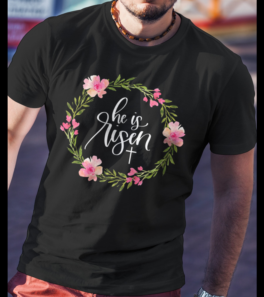 He Is Risen Christian Easter Floral Wreath With Cross T-Shirt