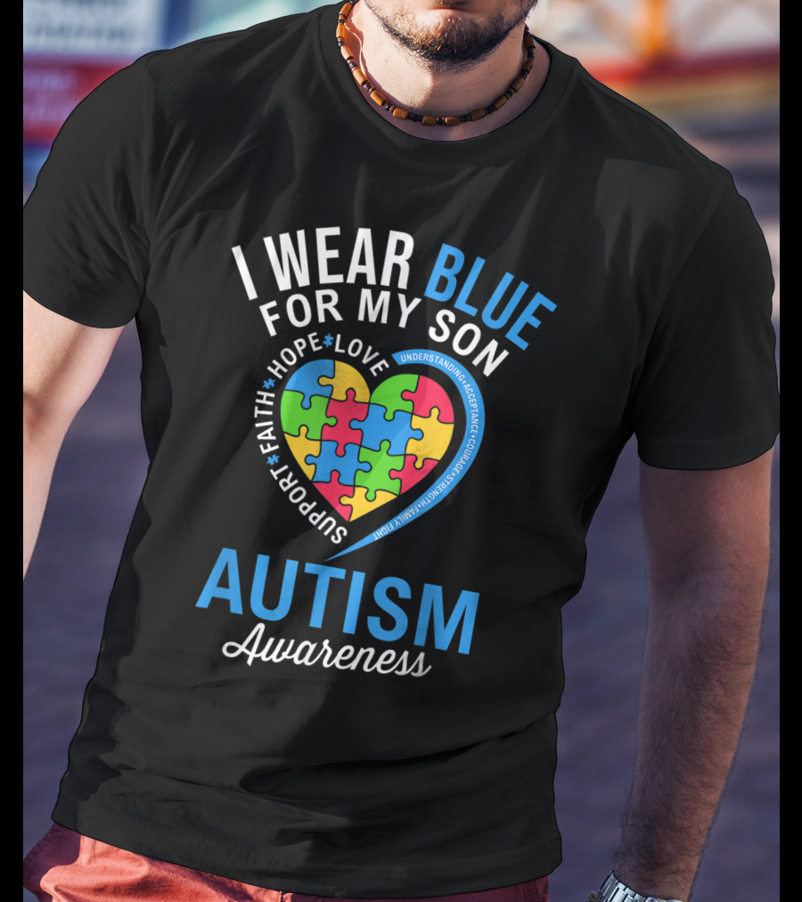 I Wear Blue For My Son Hope Love Support Faith Autism Awareness T-Shirt