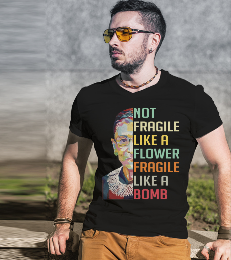 Not Fragile Like A Flower Fragile Like A Bomb RBG Ruth Ginsburg T-Shirt