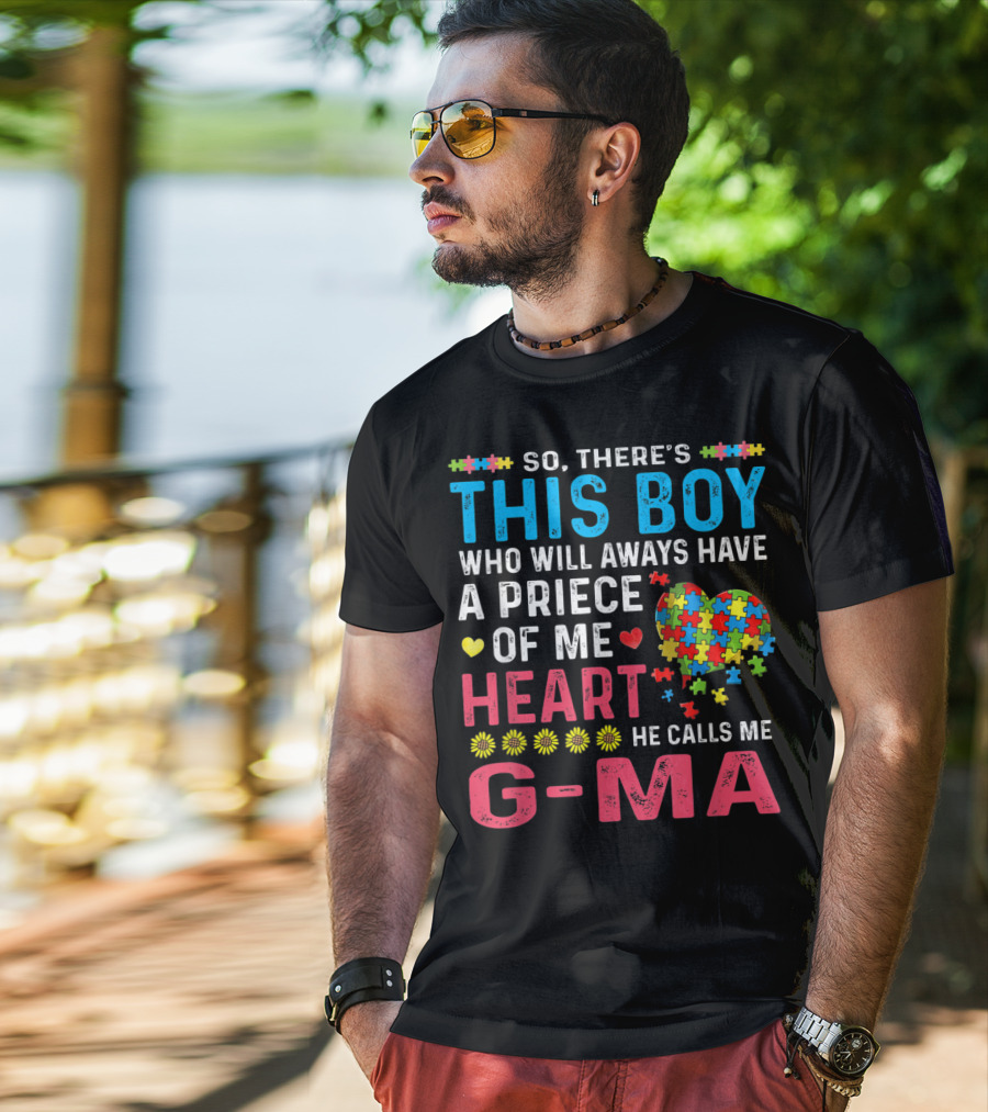 So There's This Boy Who Will Always Have A Piece Of My Heart He Calls Me G-Ma Autism Awareness T-Shirt