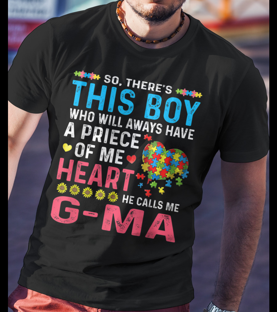 So There's This Boy Who Will Always Have A Piece Of My Heart He Calls Me G-Ma Autism Awareness T-Shirt