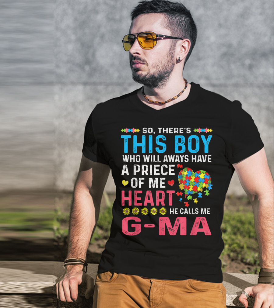 So There's This Boy Who Will Always Have A Piece Of My Heart He Calls Me G-Ma Autism Awareness T-Shirt