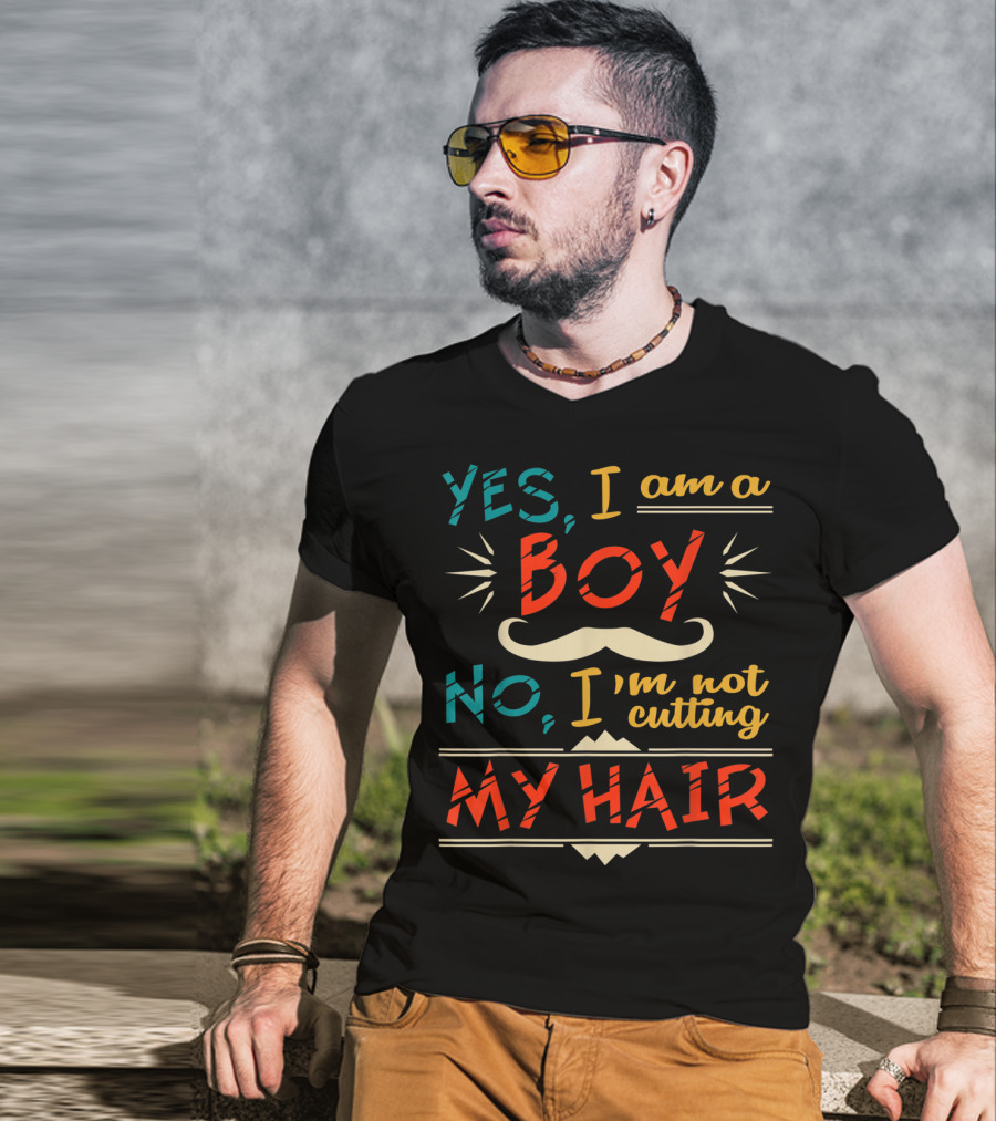 Yes I Am A Boy No I'm Not Cutting My Hair Moustache T-Shirt