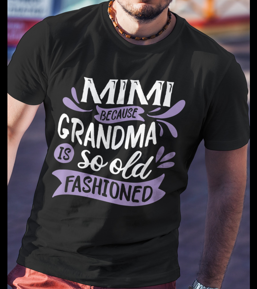 Mimi Because Grandma Is So Old Fashioned T-Shirt