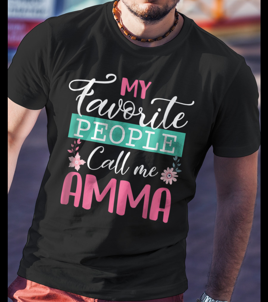 My Favorite People Call Me Amma Flowers T-Shirt