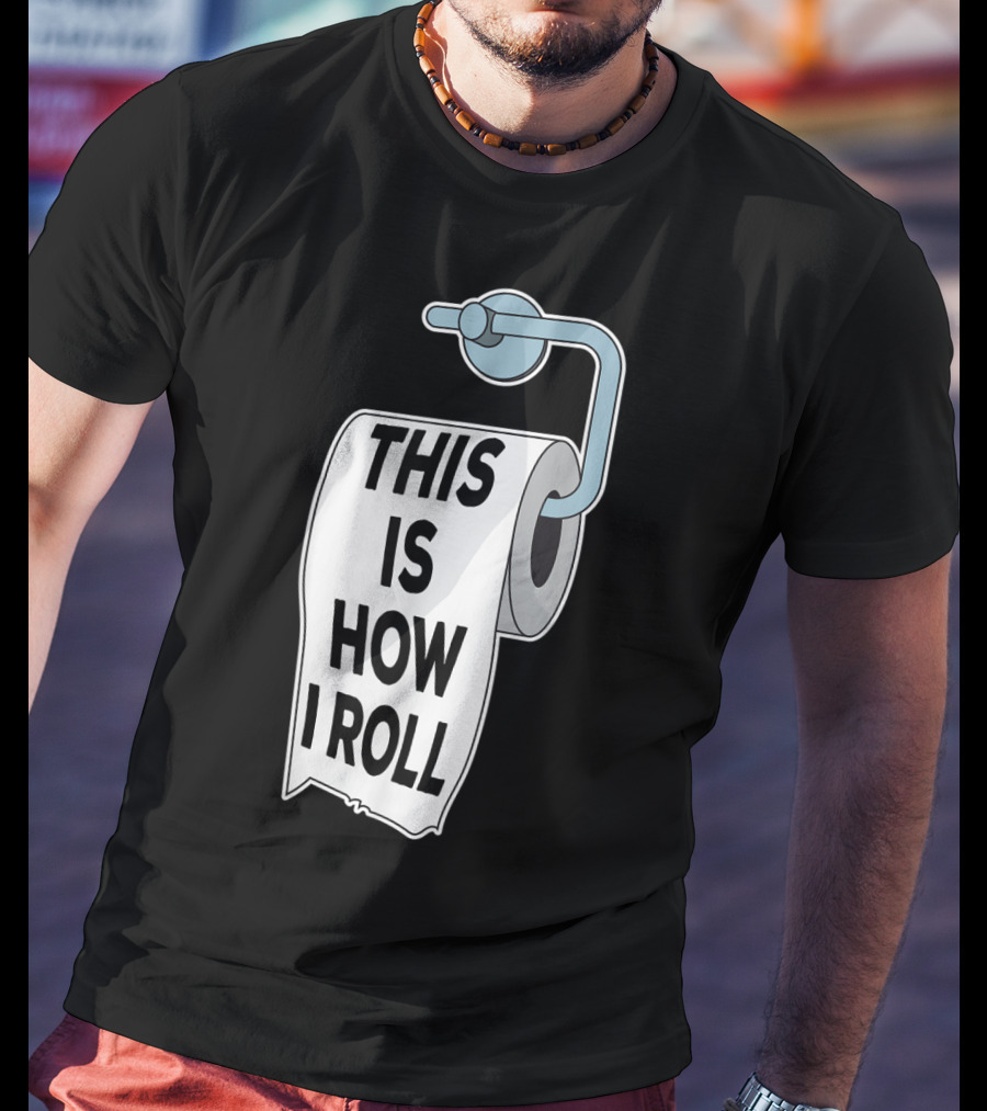 This Is How I Roll Toilet Paper Pun Trendy Humor T-Shirt