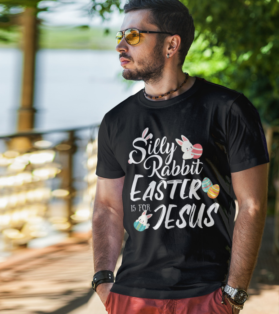 Silly Rabbit Easter Is For Jesus With Colorful Eggs And Cute Bunnies T-Shirt