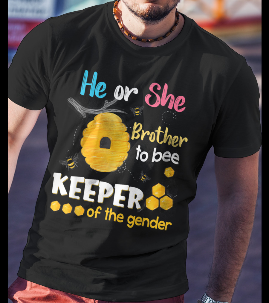 He Or She Brother To Bee Keeper Of The Gender T-Shirt