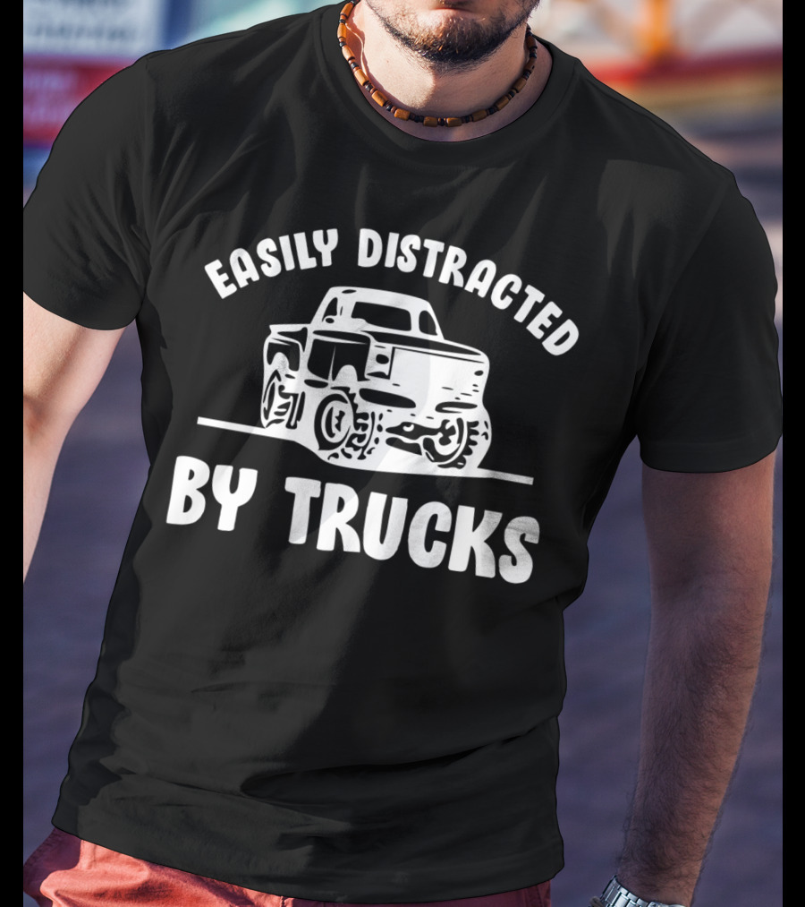 Easily Distracted By Trucks Monster Truck Enthusiast T-Shirt