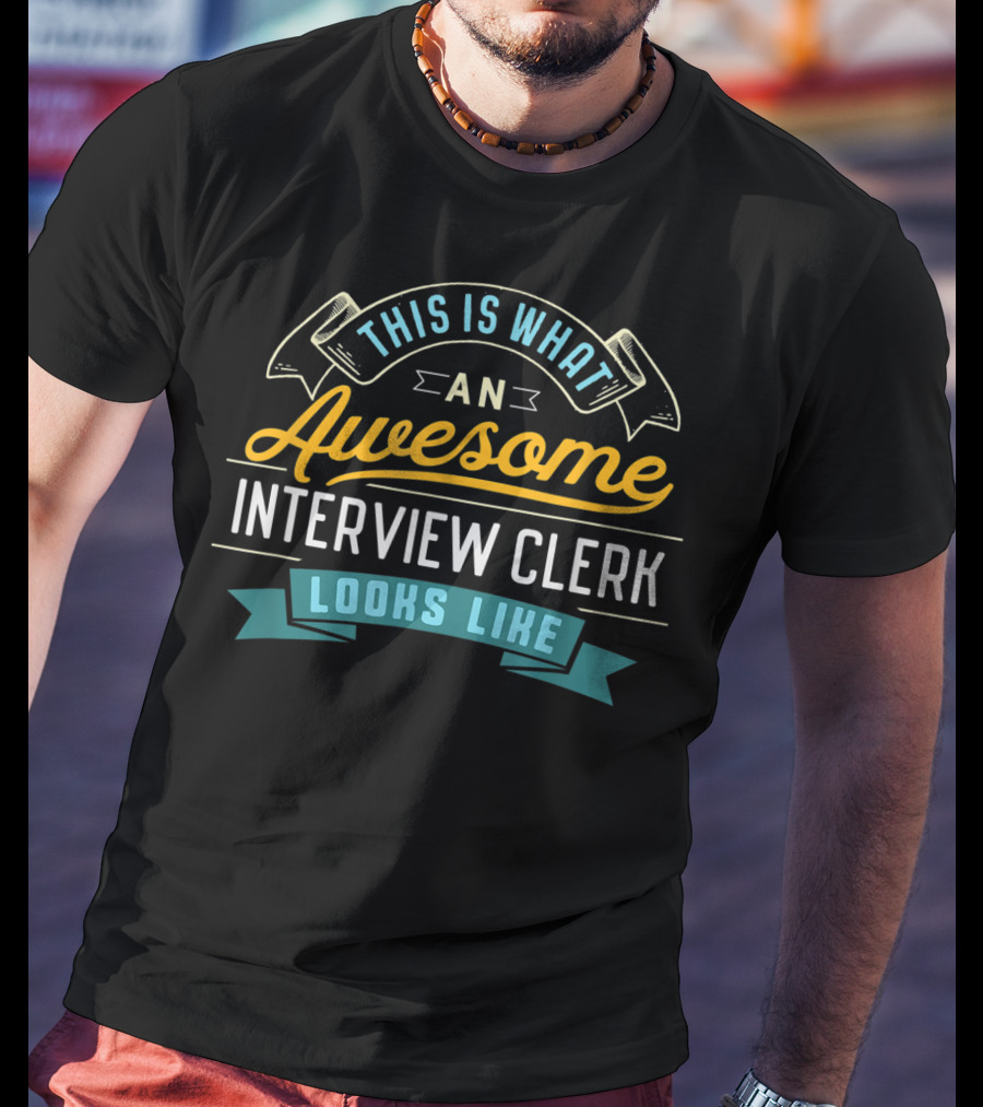 This Is What An Awesome Interview Clerk Looks Like T-Shirt