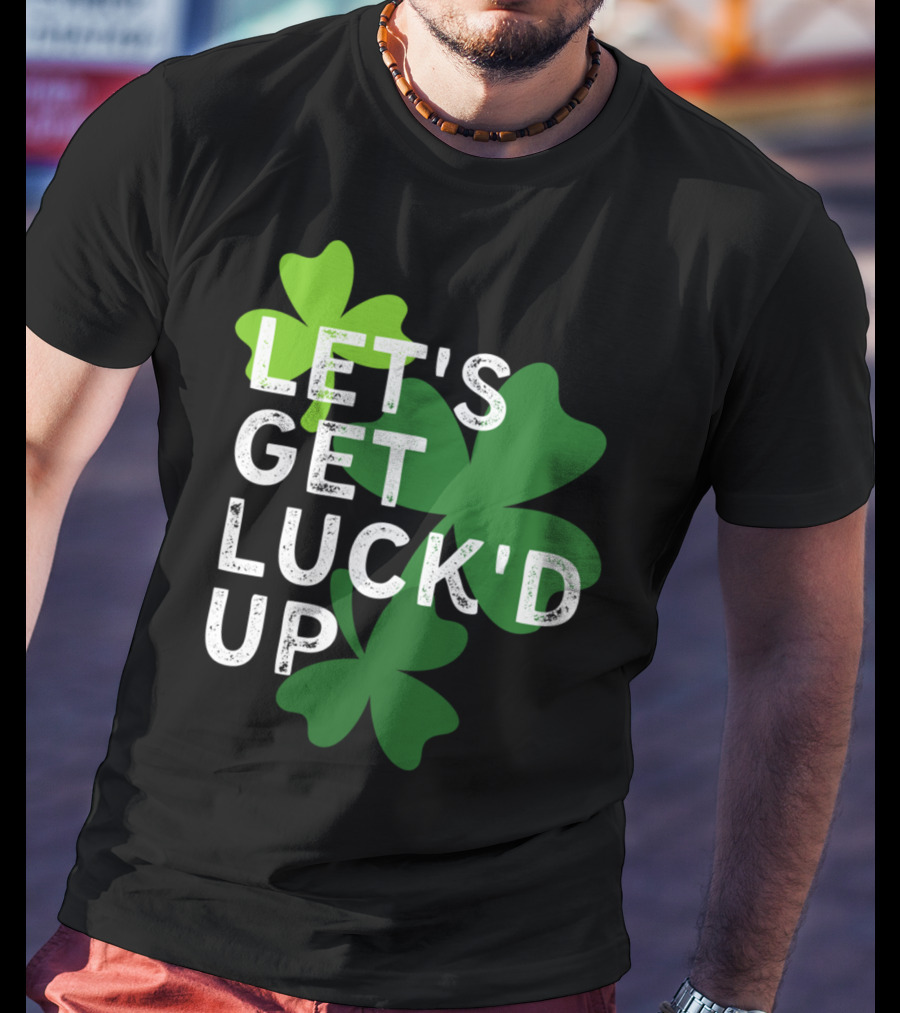 LET'S GET LUCK'D UP St Patrick's Day Shamrock T-Shirt