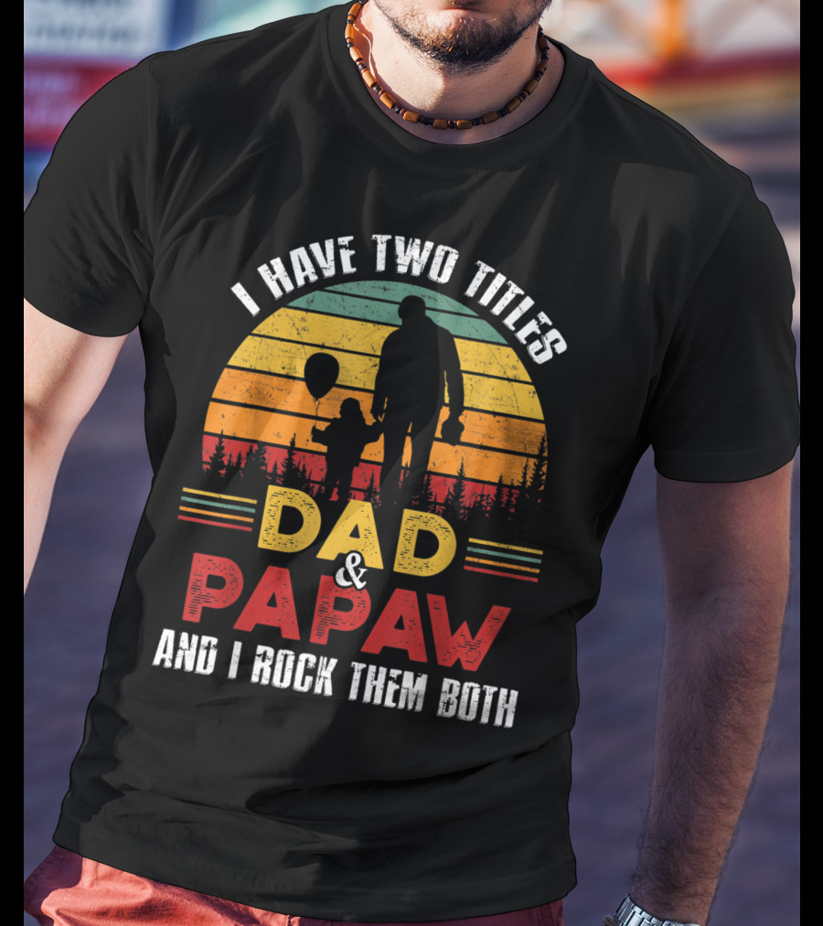 I Have Two Titles Dad And Papaw And I Rock Them Both Vintage Sunset T-Shirt