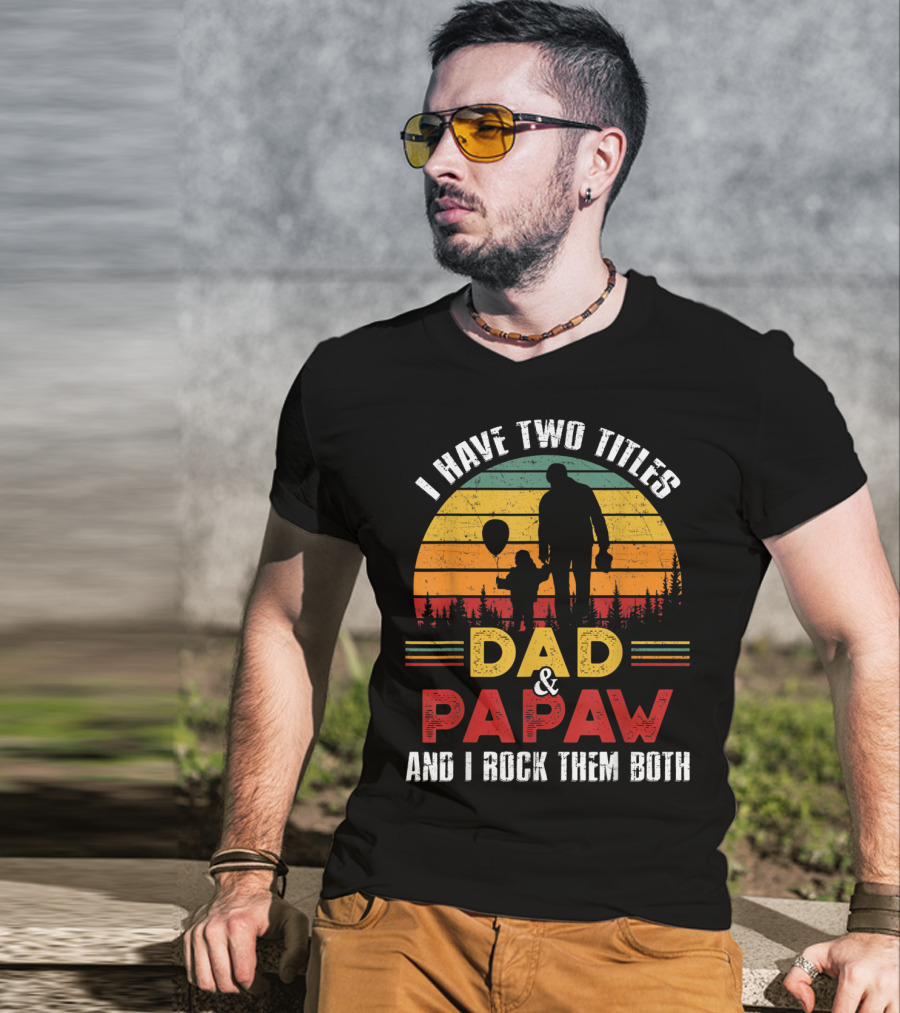 I Have Two Titles Dad And Papaw And I Rock Them Both Vintage Sunset T-Shirt