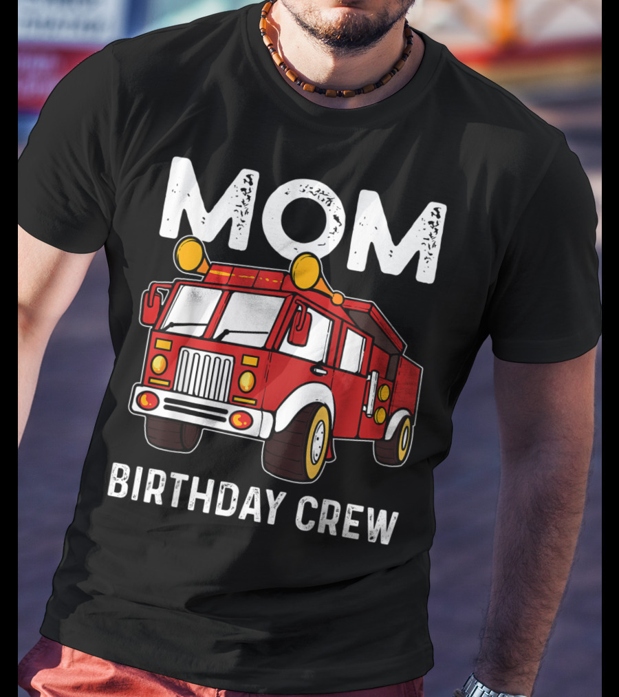 Mom Birthday Crew Firetruck T-Shirt