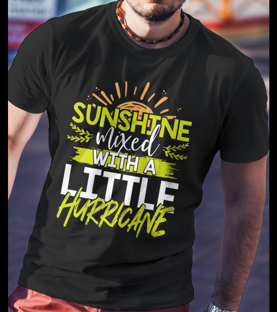 Sunshine Mixed With A Little Hurricane T-Shirt
