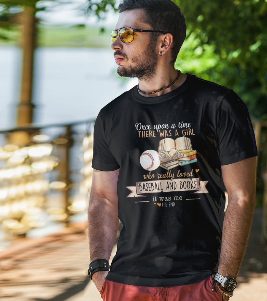 Once Upon A Time There Was A Girl Who Really Loved Baseball And Books It Was Me The End T-Shirt