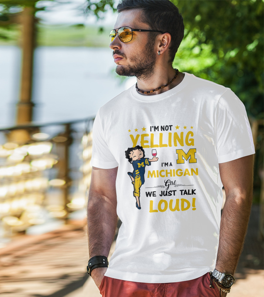 I'm Not Yelling I'm A Michigan Girl We Just Talk Loud T-Shirt