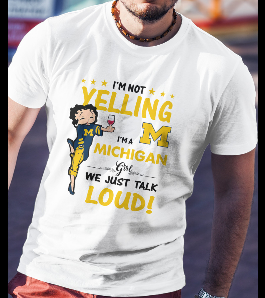 I'm Not Yelling I'm A Michigan Girl We Just Talk Loud T-Shirt