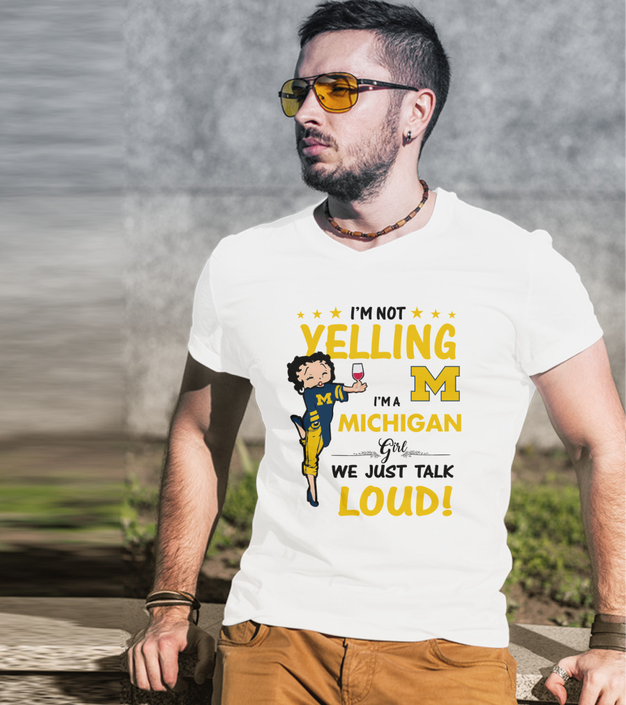 I'm Not Yelling I'm A Michigan Girl We Just Talk Loud T-Shirt