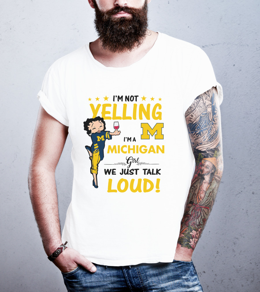 I'm Not Yelling I'm A Michigan Girl We Just Talk Loud T-Shirt