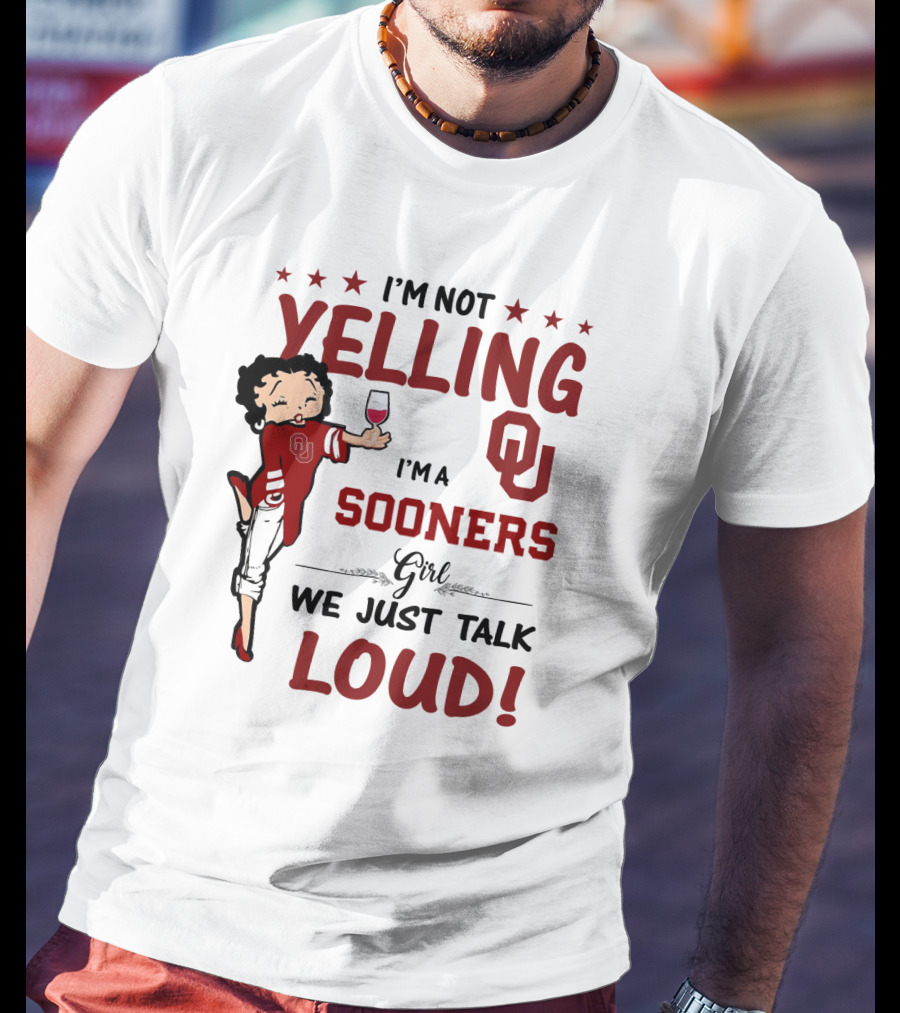 I'm Not Yelling I'm A Sooners Girl We Just Talk Loud OU T-Shirt