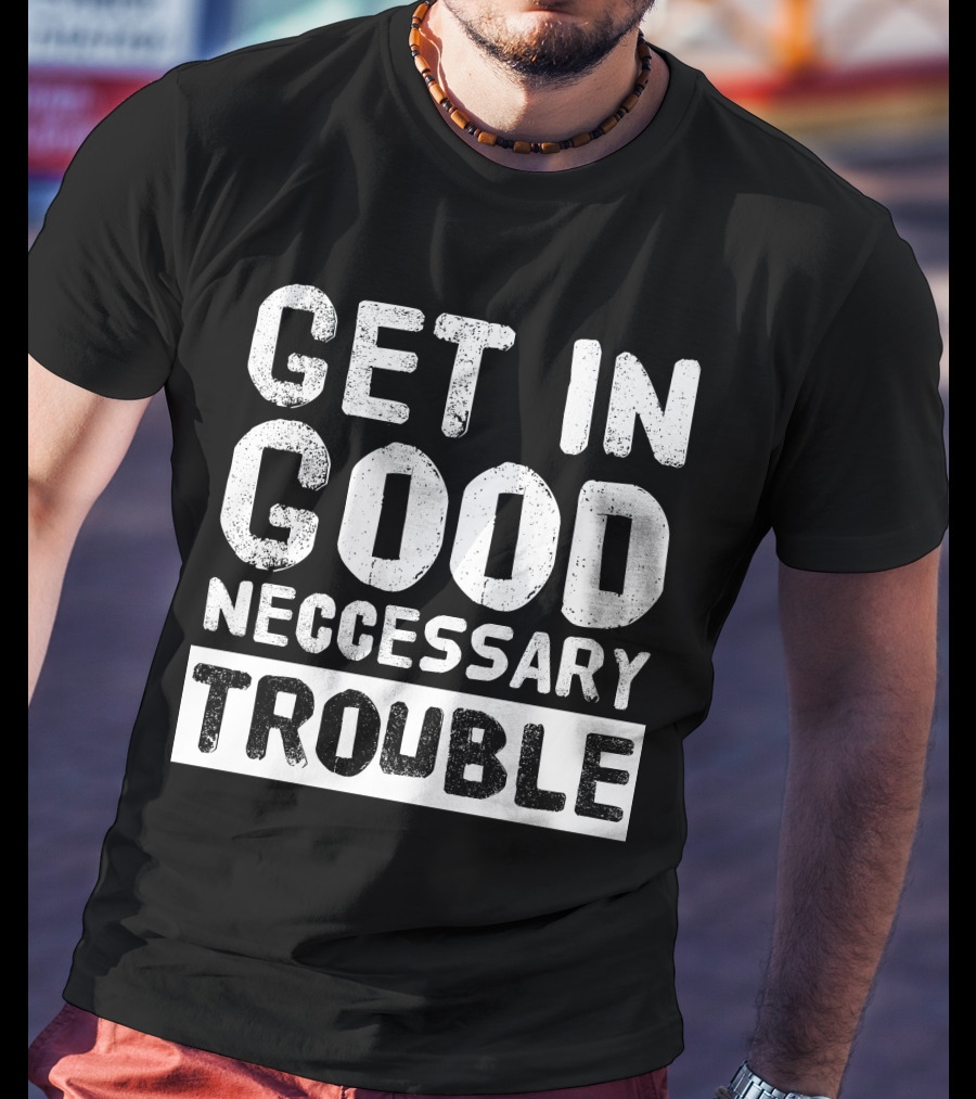 Vintage Get In Good Necessary Trouble Social Justice Motivational Text T-Shirt
